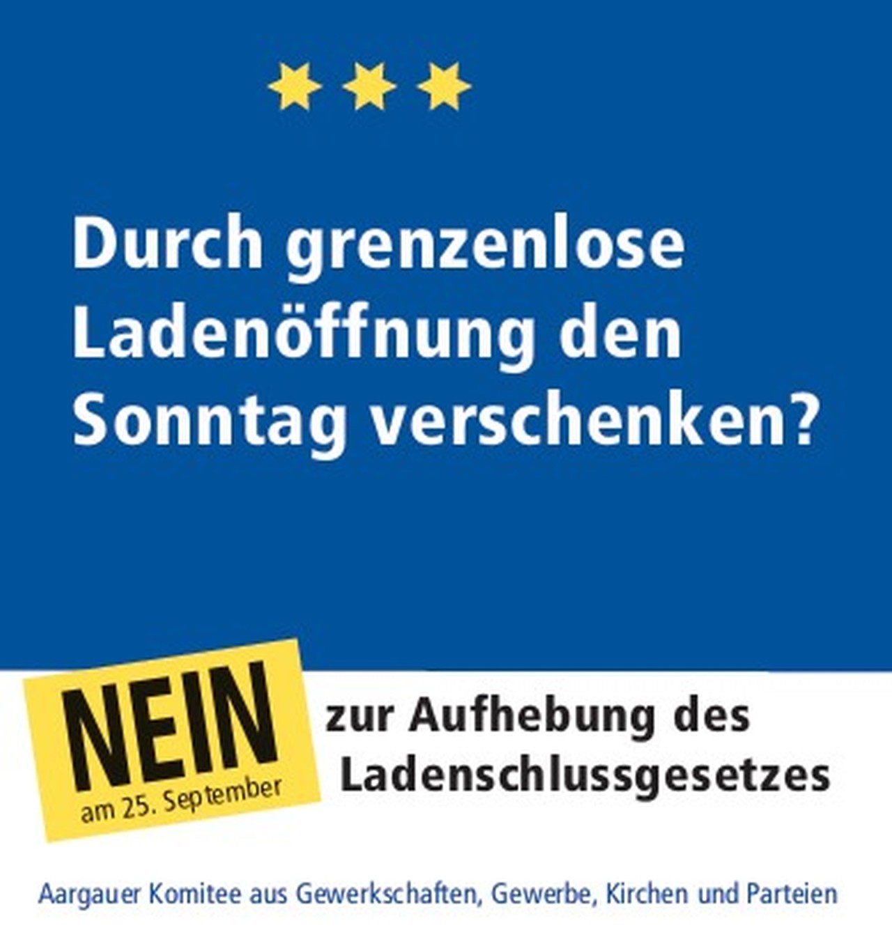 Blauer Hintergrund mit dem Text "Durch grenzenlose Ladenöffnung den Sonntag verschenken?", darunter ein gelbes Schild mit "NEIN am 25. September zur Aufhebung des Ladenschlussgesetzes".