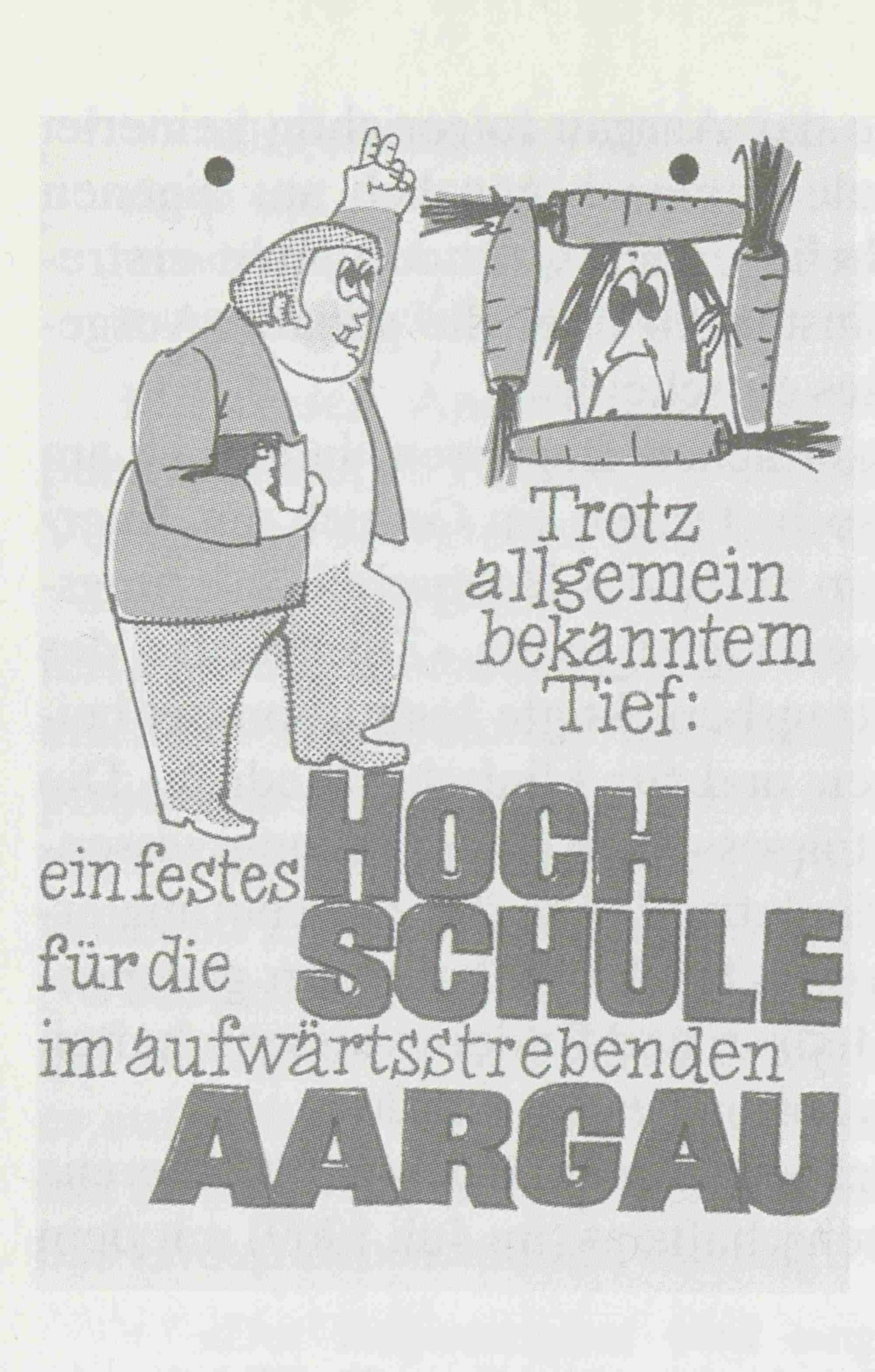 Werbeplakat mit Karikatur und Text zum Thema Hochschule im Aargau. Die Karikatur zeigt einen von Rüebli umgebenen Kopf und eine Person mit Buch unter dem Arm und gestreckter Schwurhand.