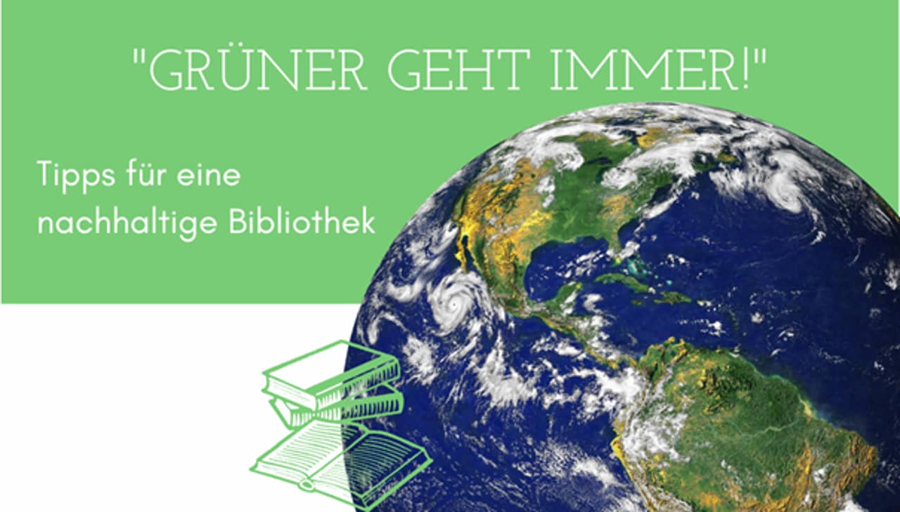 Eine Erdkugel auf grüner Fläche mit grün illustrierten Büchern. Eine Headline: "Grüner geht immer!"