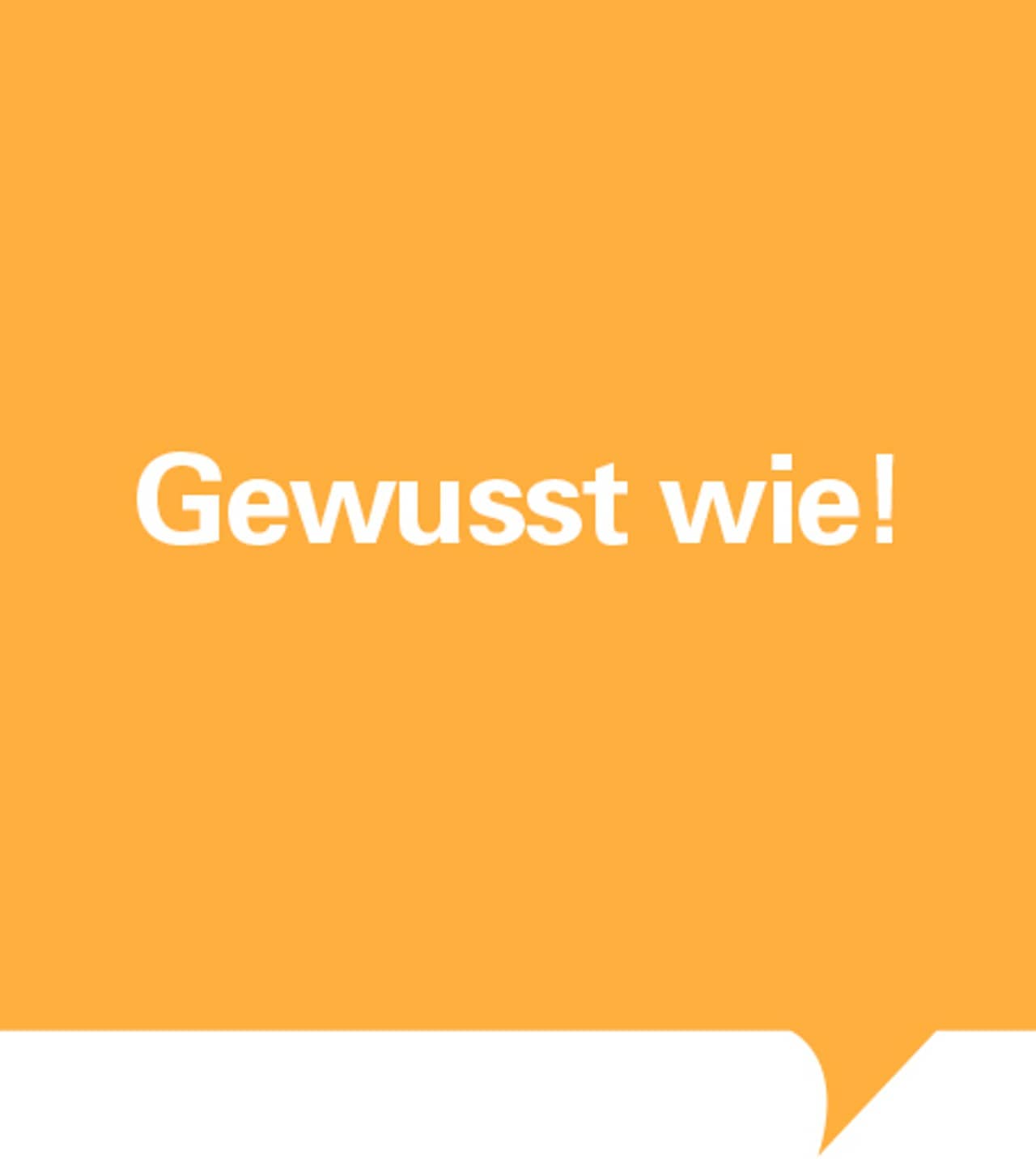 Gewusst wie! Geschrieben in oranger quadratischer Sprechblase