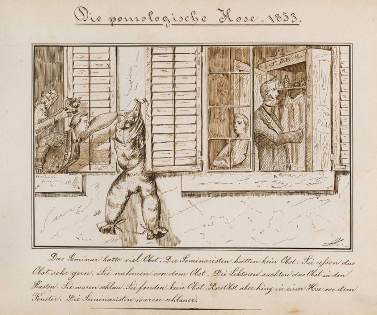 Humoristische Zeichnung mit dem obenstehenden Titel "Die pomologische Hose 1853". Untenstehend steht ein begleitender Text zur Zeichnung. Die Zeichnung zeigt eine Aussenansicht von zwei Fenstern. Durch das rechte Fenster ist ein Mann und ein Schüler in einem Zimmer mit einem grossen Schrank zu sehen. Der Mann schaut in den Schrank. Aus dem linken Fenster lehnen zwei Schüler die Obst in der Hand halten. Sie legen die Früchte in eine Hose die an der aussen Mauer angebracht ist. Die Hosenbeine sind unten zugebunden und die Hose dient damit als Früchtesack.
